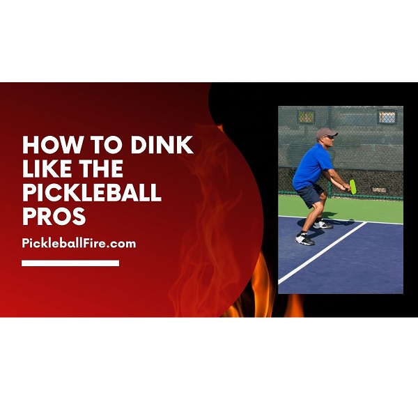 How to Dink Like the Pickleball Pros Pickleball Fire