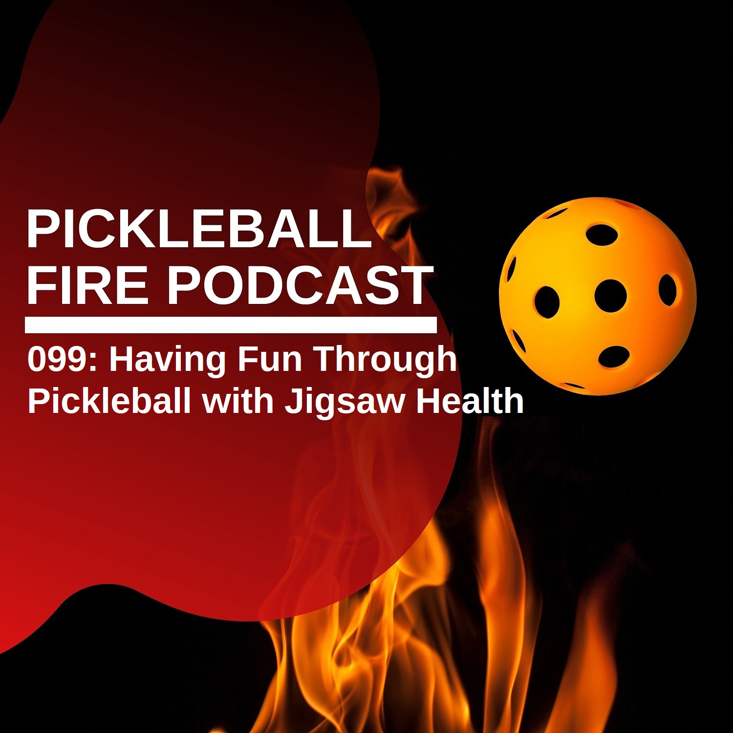 099 Having Fun Through Pickleball with Jigsaw Health Pickleball Fire